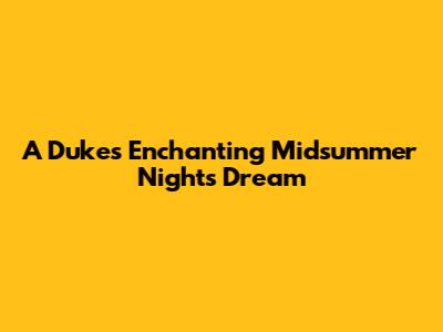 A Duke's Enchanting Midsummer Night's Dream
