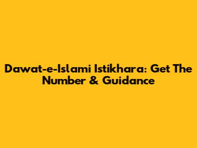 Dawat-e-Islami Istikhara: Get The Number & Guidance