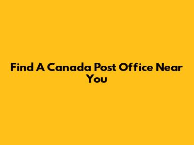 Find A Canada Post Office Near You