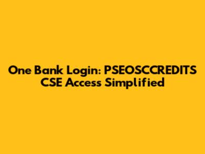 One Bank Login: PSEOSCCREDITS CSE Access Simplified